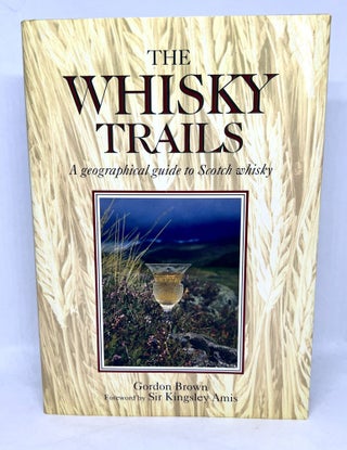 Item #3178 WHISKY TRAILS; A geographical guide to Scotch whisky. Gordon Brown