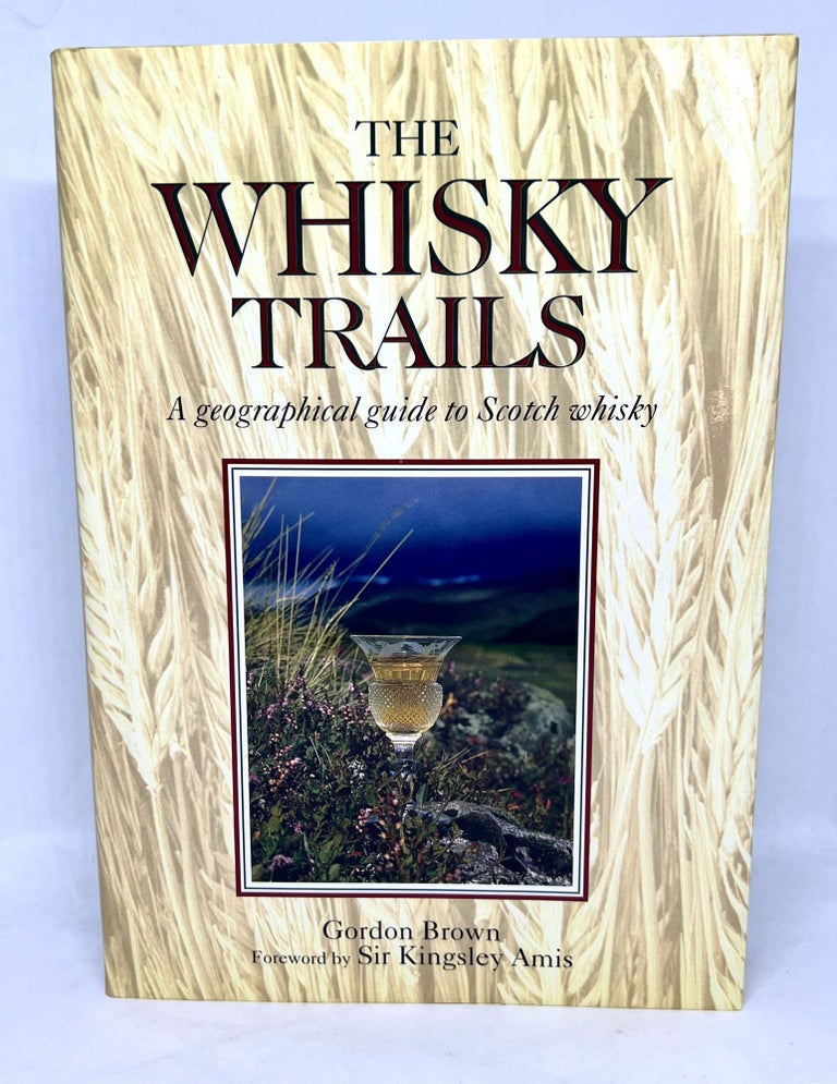 Item #3178 WHISKY TRAILS; A geographical guide to Scotch whisky. Gordon Brown.