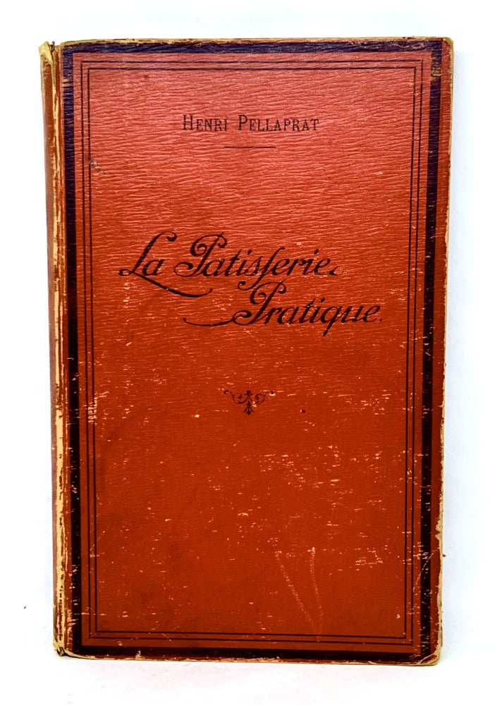 Item #3200 La Patisserie Pratique; Recuil de Recettes Patisserie, Confiserie, Glaces Formant un Guide Pratique. Henri Pellaprat.