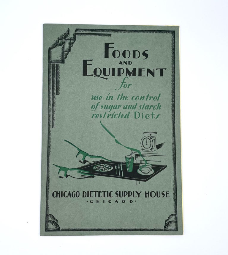 Item #3225 [TRADE CATALOG] Foods and Equipment; for use in the control of sugar and starch restricted Diets. Chicago Dietetic Supply House Advisory Board.
