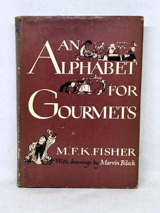 Item #3279 An Alphabet for Gourmets; With Drawings by Marvin Bileck. M. F K. Fisher