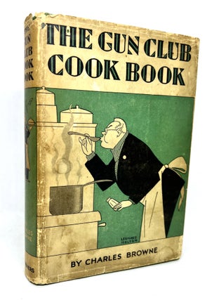 Item #3284 The Gun Club Cook Book; or a Culinary Code for Appreciative Epicures. Charles Browne