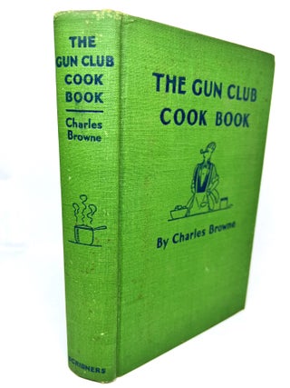 The Gun Club Cook Book; or a Culinary Code for Appreciative Epicures