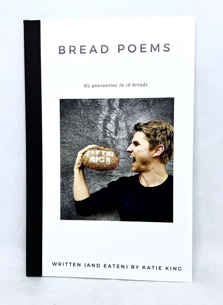 Item #3295 Bread Poems; My Quarantine in 18 Breads. Katie King.