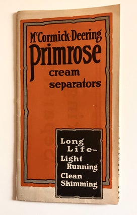 [AGRICULTURE] [TRADE CATALOG] McCormick-Deering Primrose cream separators; Long-Life Light Running Clean Skimming