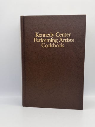 Kennedy Center Performing Artists Cookbook; A Collection of favorite recipes from artists who have appeared at the Center