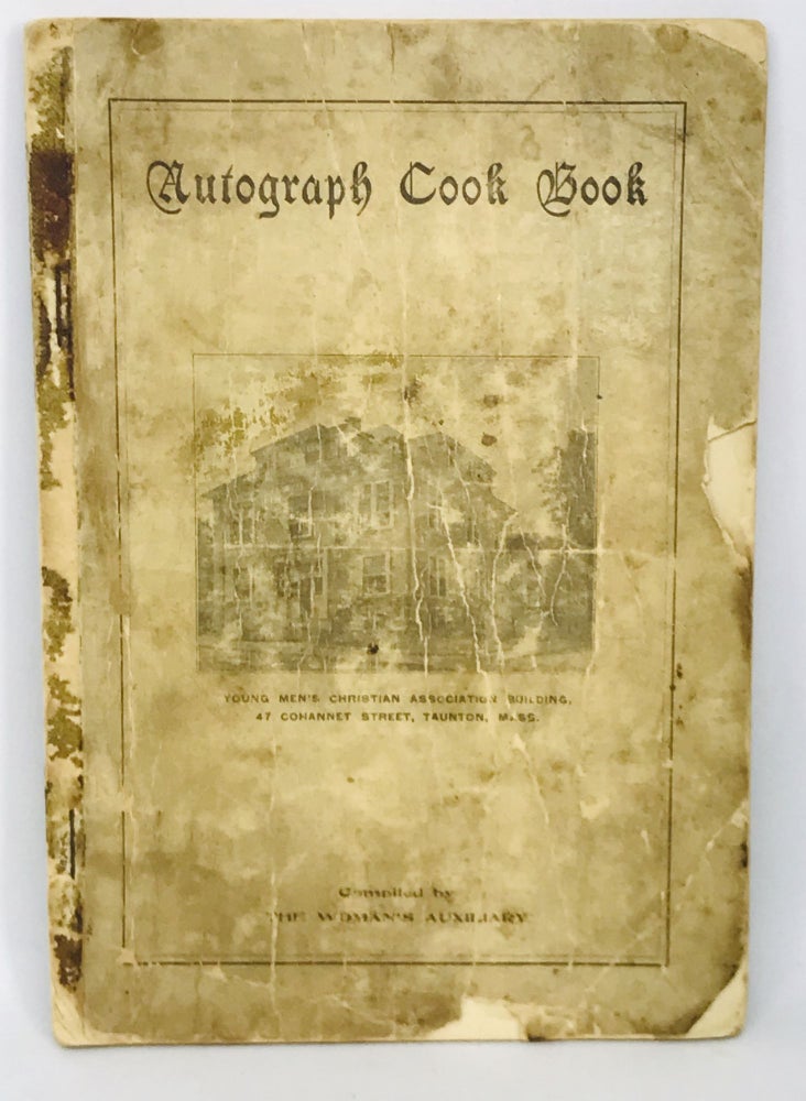 Item #344 Autograph Cook Book; Compiled By The Woman's Auxiliary To The Young Men's Christian Association Of Taunton, Mass. The Woman's Auxiliary.