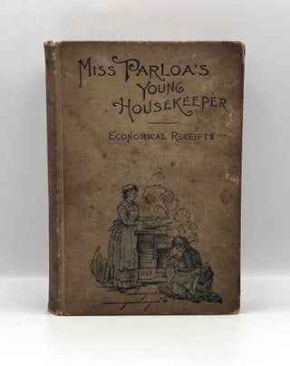 Item #3445 MISS PARLOA'S YOUNG HOUSEKEEPER; Designed Especially to aid Beginners - Economical...
