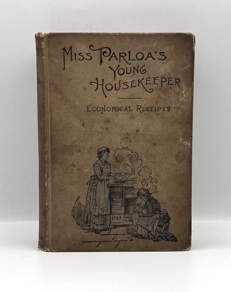 Item #3445 MISS PARLOA'S YOUNG HOUSEKEEPER; Designed Especially to aid Beginners - Economical Receipts For Those Who Are Cooking For Two or Three. Maria Parloa.