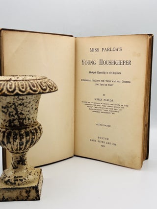 MISS PARLOA'S YOUNG HOUSEKEEPER; Designed Especially to aid Beginners - Economical Receipts For Those Who Are Cooking For Two or Three