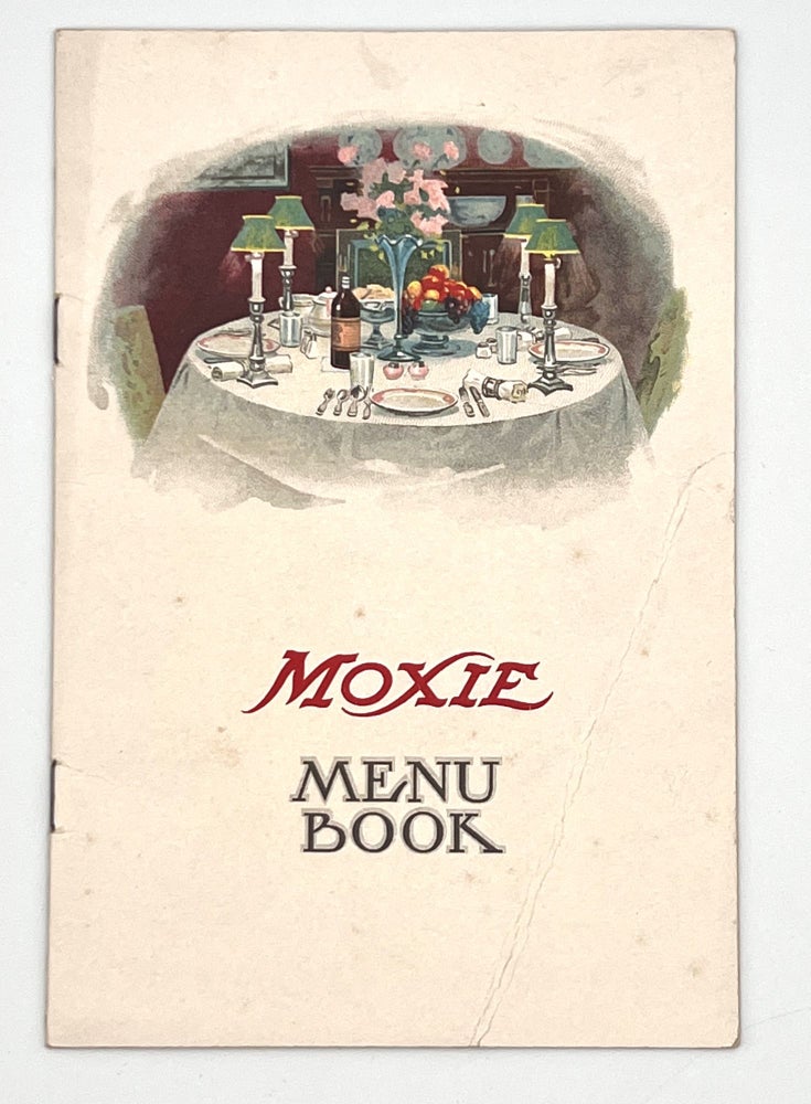 Item #3469 [ADVERTISING] MOXIE MENU BOOK; The following recipes were arranged especially for The Moxie Company, by Janet McKenzie Hill, Editor of The Boston Cooking School Magazine. The Moxie Company, Janet McKenzie Hill.