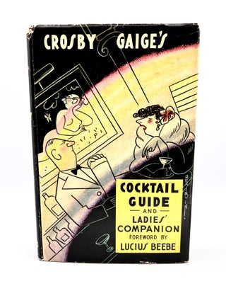 Item #3497 Crosby Gaige's Cocktail Guide and Ladies' Companion; Forward by Lucius Beebe, Finale...
