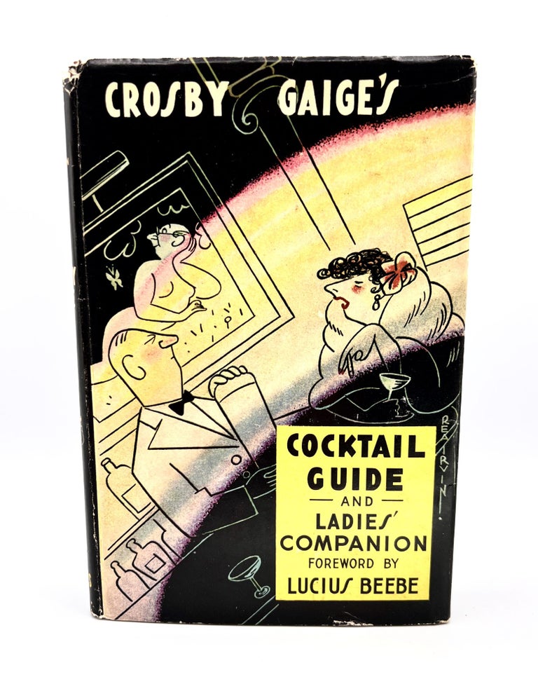 Item #3497 Crosby Gaige's Cocktail Guide and Ladies' Companion; Forward by Lucius Beebe, Finale by Lawton Mackall. Crosby Gaige, Rea Irvin.