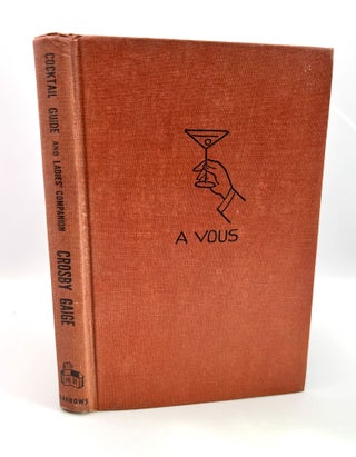 Crosby Gaige's Cocktail Guide and Ladies' Companion; Forward by Lucius Beebe, Finale by Lawton Mackall