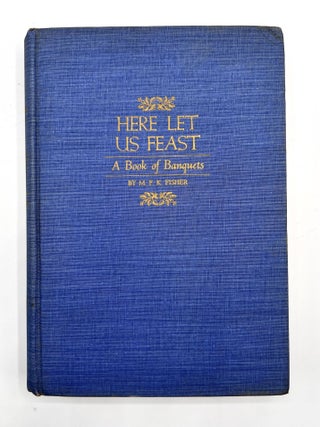 Here Let Us Feast; A Book of Banquets