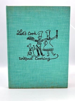 Let's Cook Without Cooking; With Pictures by Lisl Weil