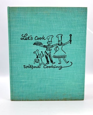 Let's Cook Without Cooking; With Pictures by Lisl Weil