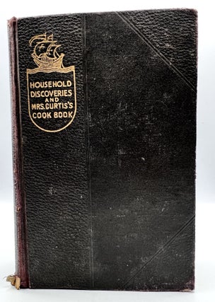 Item #3508 Household Discoveries & Mrs. Curtis's Cook Book; An Encyclopedia of Practical Recipes...