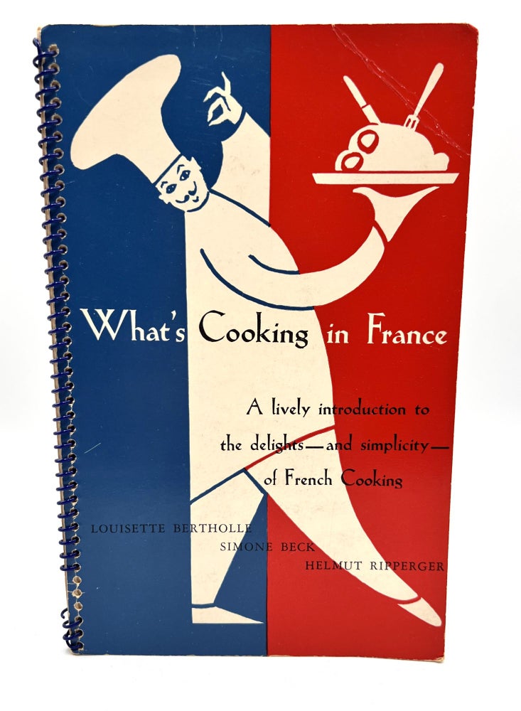 Item #3509 What's Cooking in France; A lively introduction to the delights - and simplicity - of French Cooking. Louisette Bertholle, Simone Beck, Helmut Ripperger.