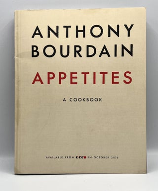 Item #3510 APPETITES - A COOKBOOK; ADVANCE READER'S EDITION. Anthony Bourdain, Laurie Woolever