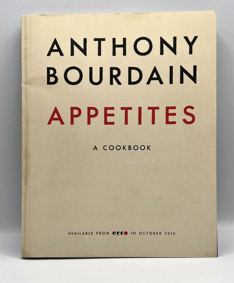 Item #3510 APPETITES - A COOKBOOK; ADVANCE READER'S EDITION. Anthony Bourdain, Laurie Woolever.