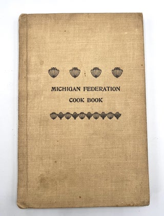 Item #3516 [COMMUNITY COOKBOOK] Michigan State Federation Cook Book. Sarah Marshall Weaver