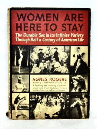 Item #3521 Women Are Here to Stay; The Durable Sex in its Infinite Variety Through Half a Century...