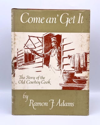 Item #3523 Come an' Get it; The Story of the Old Cowboy Cook. Ramon F. Adams
