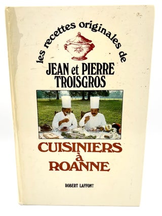 Item #3526 CUISINIERS Á ROANNE; les recettes originales de Jean et Pierre Troisgros. Jean...