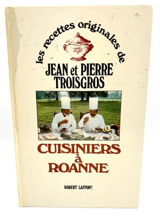 Item #3526 CUISINIERS Á ROANNE; les recettes originales de Jean et Pierre Troisgros. Jean...