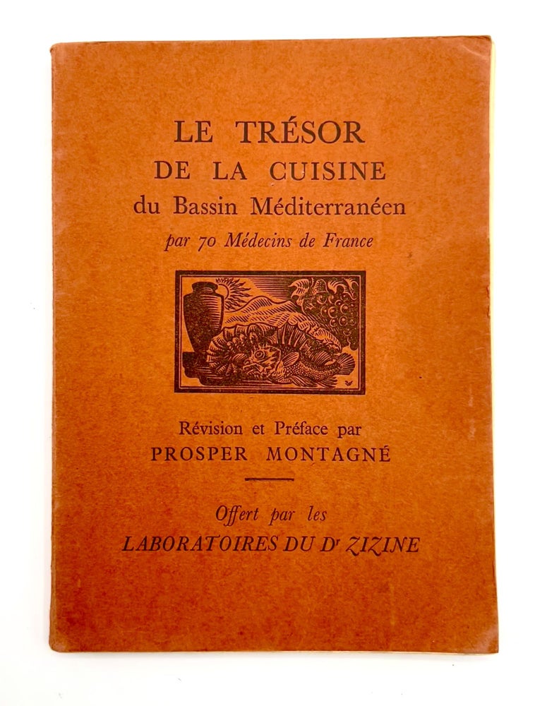 Item #3532 Le Trésor de La Cuisine du Bassin Méditerranéen; par 70 Médecins de France - Offert par les LABORATOIRES DU Dr. ZIZINE. Prosper Montagné, Révision et Préface.