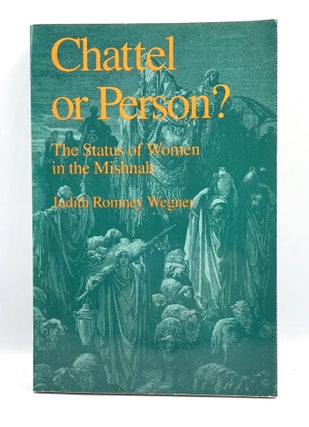 Item #3595 Chattel or Person?; THE STATUS OF WOMEN IN THE MISHNAH. Judith Romney Wegner