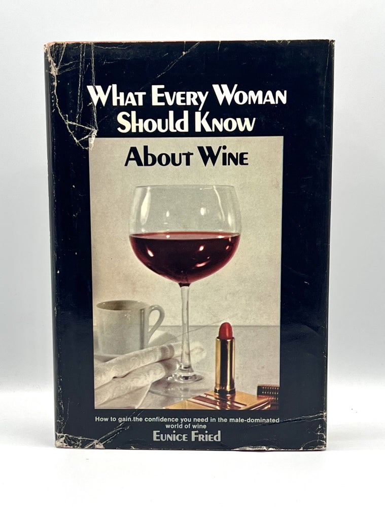 Item #3598 What Every Woman Should Know About WINE. Eunice Fried.