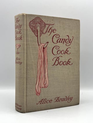 Item #3616 The Candy Cook Book. Alice Bradley