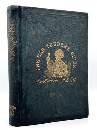 Item #3617 The BarTender's Guide; A Complete Cycolpaedia of Plan and Fancy Drinks. Jerry Thomas