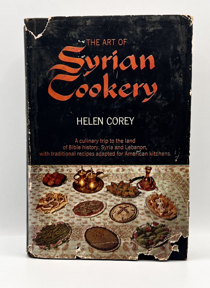 Item #3629 THE ART OF SYRIAN COOKERY; A Culinary Trip to the Land of Bible History - Syria and Lebanon. Helen Corey.