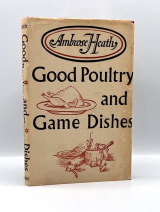 Item #3637 Good Poultry and Game Dishes; With a Note on The Cooking of Wildfowl. Ambrose Heath