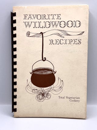 Item #3667 [VEGETARIAN] FAVORITE WILDWOOD RECIPES; for total vegetarian cookery. Wildwood Family