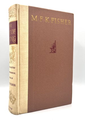 Item #3677 The Art of Eating; The Collected Gastronomical Works. M. F K. Fisher