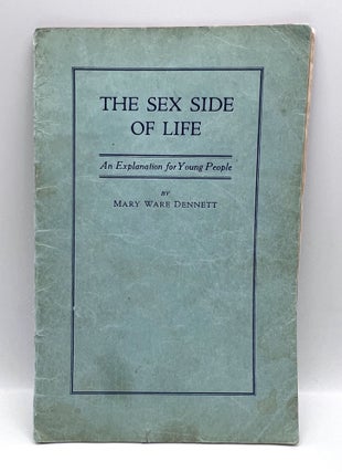 Item #3688 [SEXUALITY] THE SEX SIDE OF LIFE; An Explanation for Young People. Mrs. Mary Ware Dennett