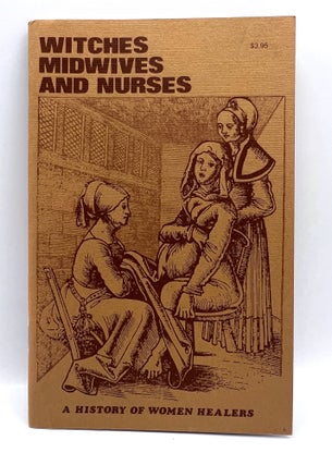 Item #3689 [WOMEN] Witches, Midwives, and Nurses - A History of Women Healers. Barbara...