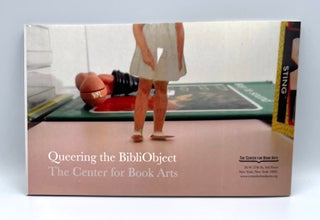 Item #3704 Queering the BibliObject; The Center for Book Arts April 15 - June 25, 2016. John...