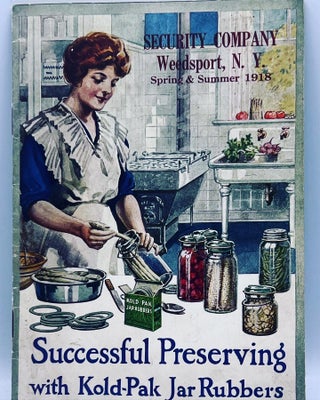 Item #3708 [CANNING] Successful Preserving with Kold-Pak Jar Rubbers; Spring & Summer 1918. The...