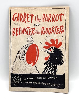Item #3711 [CHILDREN] [ADVERTISEMENT] GARROT the PARROT and BREWSTER the ROOSTER; A STORY FOR...