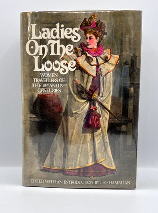Item #3713 Ladies on the Loose; WOMEN TRAVELLERS OF THE 18th and 19th CENTURIES. Edited