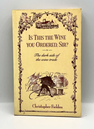 Item #3730 [WINE] Is This The wine you Ordered, Sir?; The dark side of the wine trade....