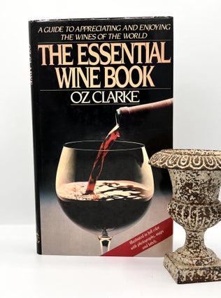Item #3736 [WINE] The ESSENTIAL WINE BOOK; A Guide to Appreciating and Enjoying the Wines of the...