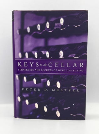 Item #3753 [WINE] KEYS to the CELLAR; Strategies and Secrets of wine Collecting. Peter D. Meltzer
