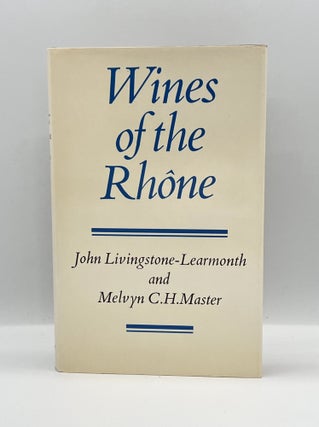 Item #3755 [WINE] WINES OF THE RHÔNE. John Livingstone-Learmonth, Melvyn C. H. Master
