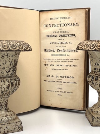 Item #3770 THE NEW WHOLE ART of CONFECTIONARY: also, SUGAR BOILING, ICEING, CANDYING, making of...